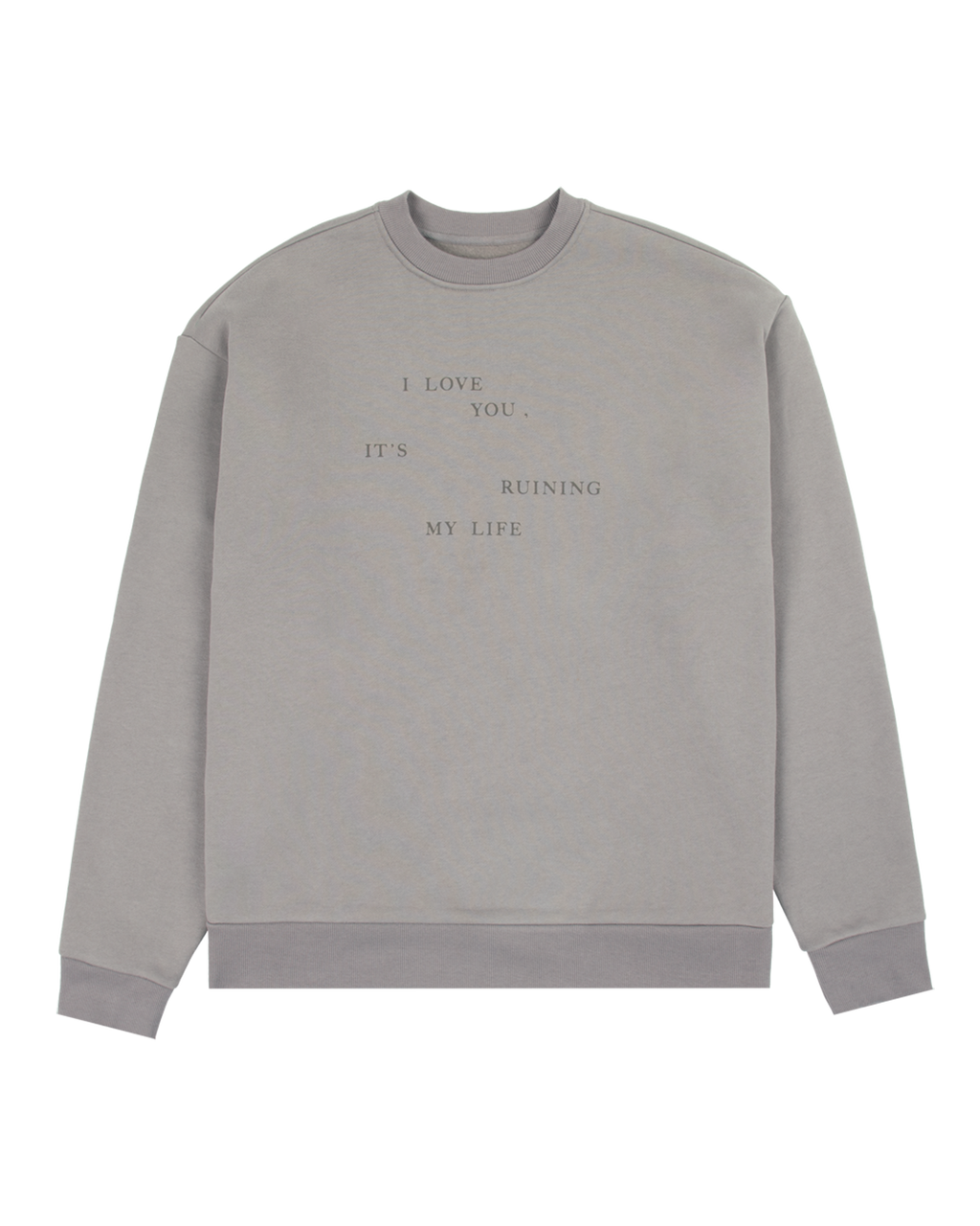 I Love You It's Ruining My Life Crewneck