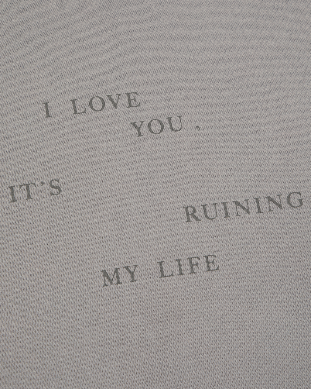 I Love You It's Ruining My Life Crewneck